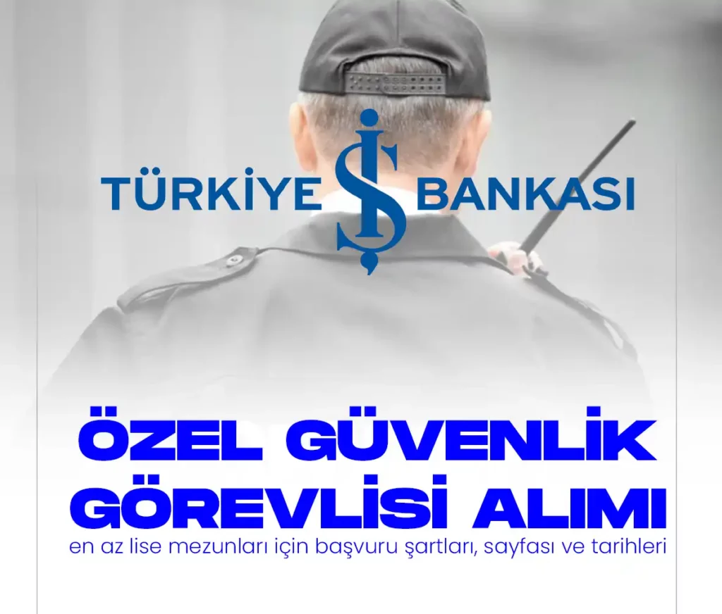 İŞ BANKASI ÖZEL GÜVENLİK GÖREVLİSİ ALIMI