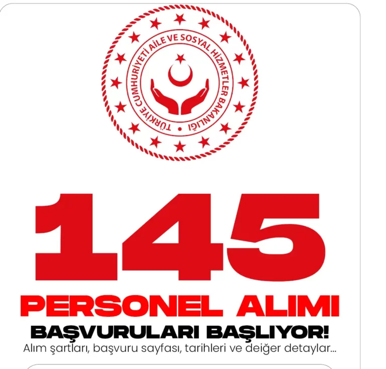 Aile ve Sosyal Hizmetler Bakanlığına 145 personel alımı için başvuru işlemleri başlıyor.
