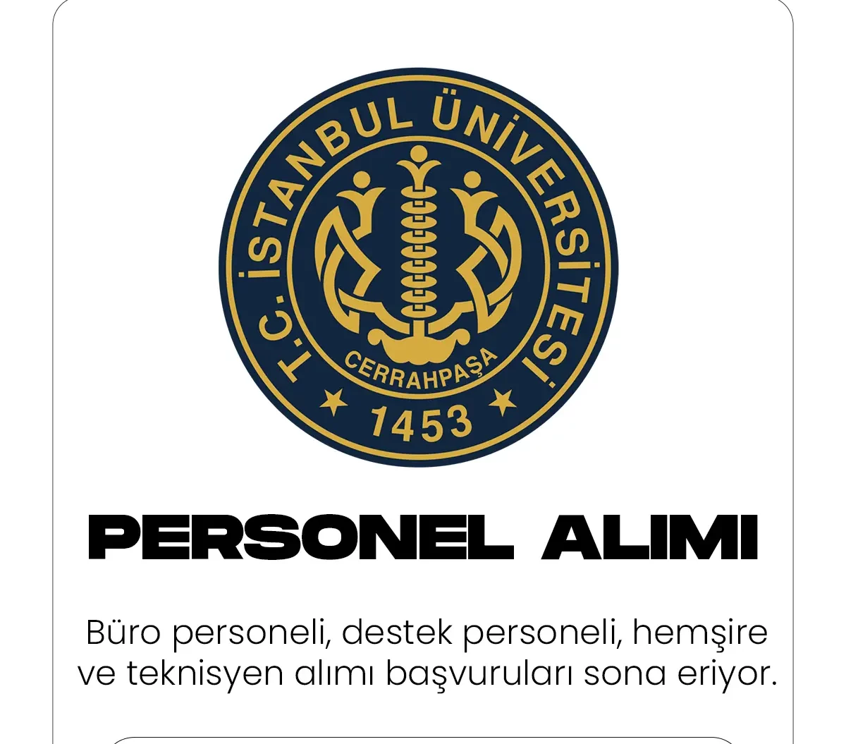 İstanbul Üniversitesi Cerrahpaşa tarafından yayımlanan sözleşmeli personel alımı ilanına başvuruular sona eriyor.