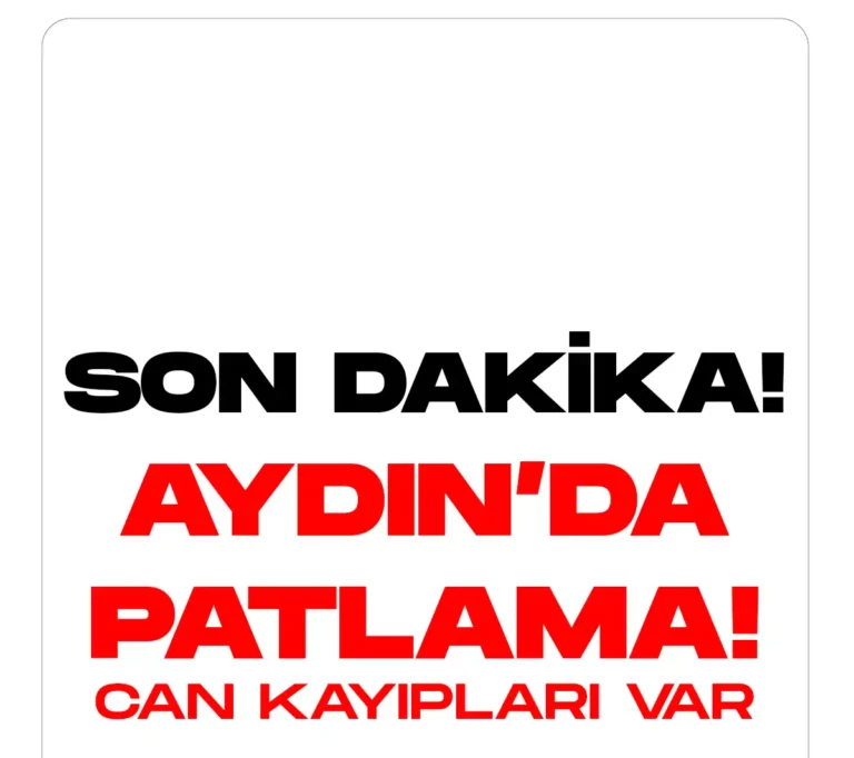 Aydın Nazilli’de Patlama: 7 Ölü