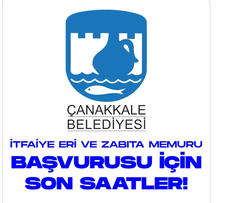 Çanakkale Belediyesi zabıta memuru ve itfaiye eri alımı başvurularında son saatler.