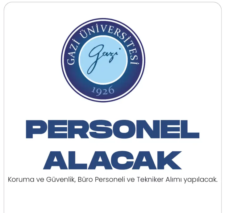 Gazi Üniversitesi büro personeli, tekniker , koruma ve güvenlik görevlisi alımları yapacak.