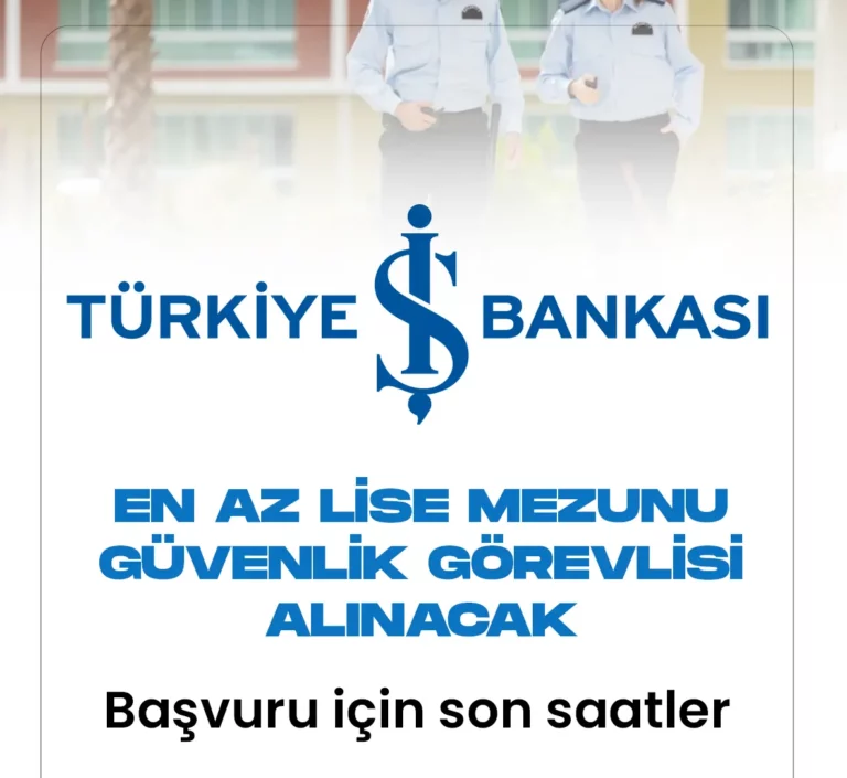 İş Bankası Güvenlik Görevlisi Alımı-Başvuruda Son Saatler