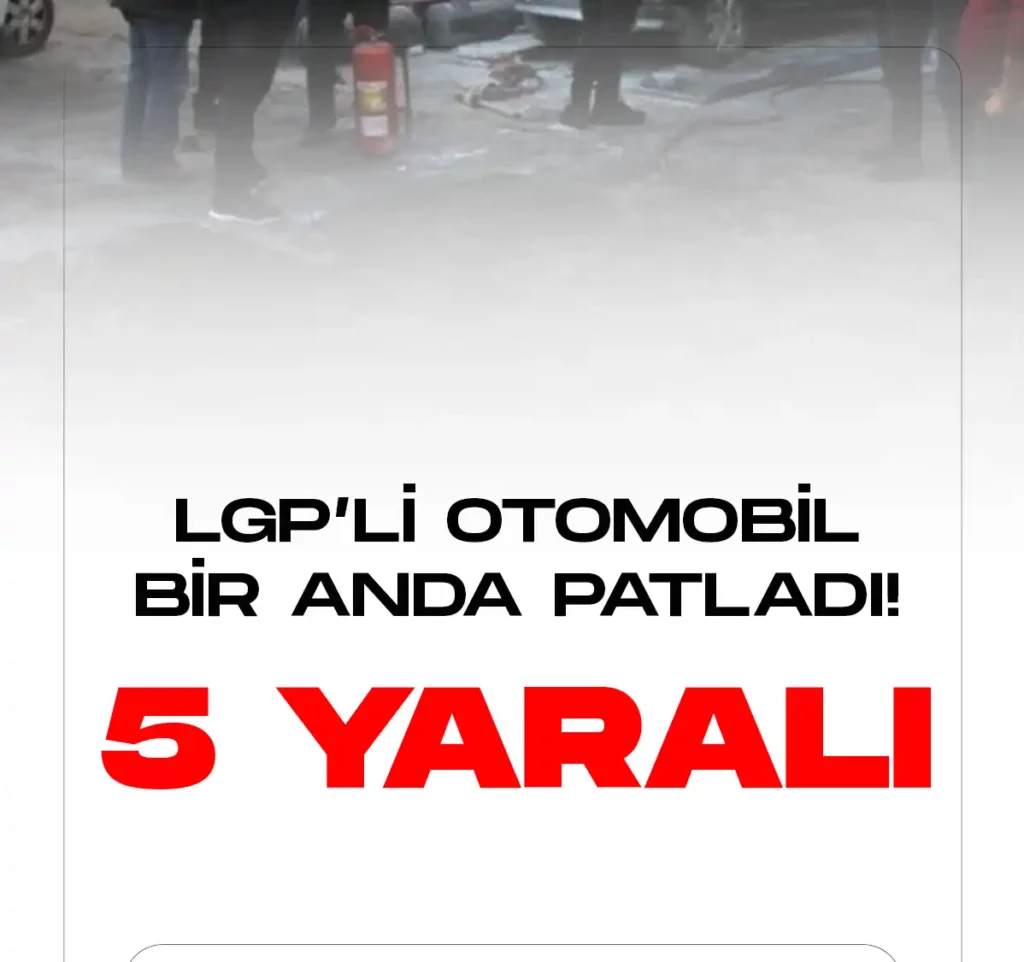 LPG'Lİ OTOMOBİL BOMBA GİBİ PATLADI. 5 KİŞİ YARALANDI.