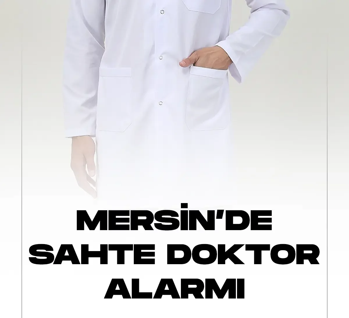 Mersin'de kendisini anestezi doktoru olarak tanıttığı hastanede önlük isteyen şahıs, güvenlik görevlilerinin dikkati sayesinde kıskıvrak yakalandı.