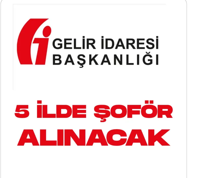 Gelir İdaresi Başkanlığı Şoför Alımı yapacak. 5 ilde şoför alımları için başvuru tarihleri ve detaylar açıklandı.