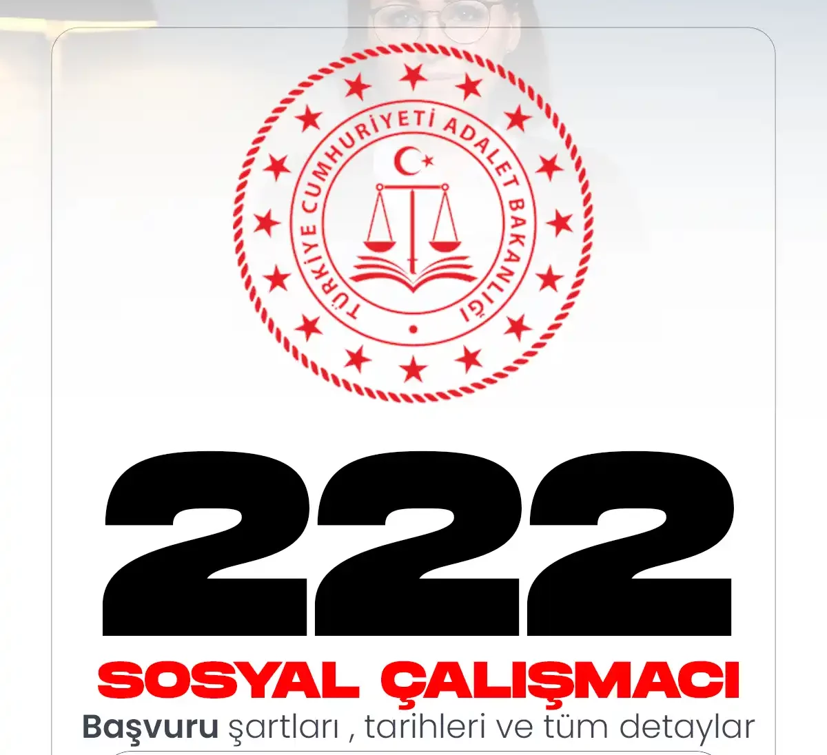 Adalet Bakanlığı 222 Sosyal Çalışmacı alımı başvuru şartları ve tarihleri belli oldu.