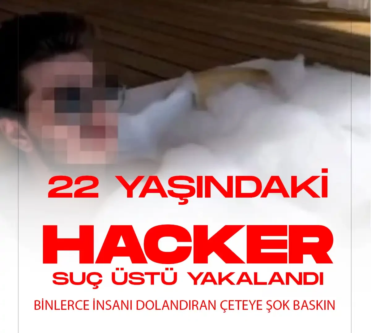 22 yaşındaki hacker suç üstü yakalandı.