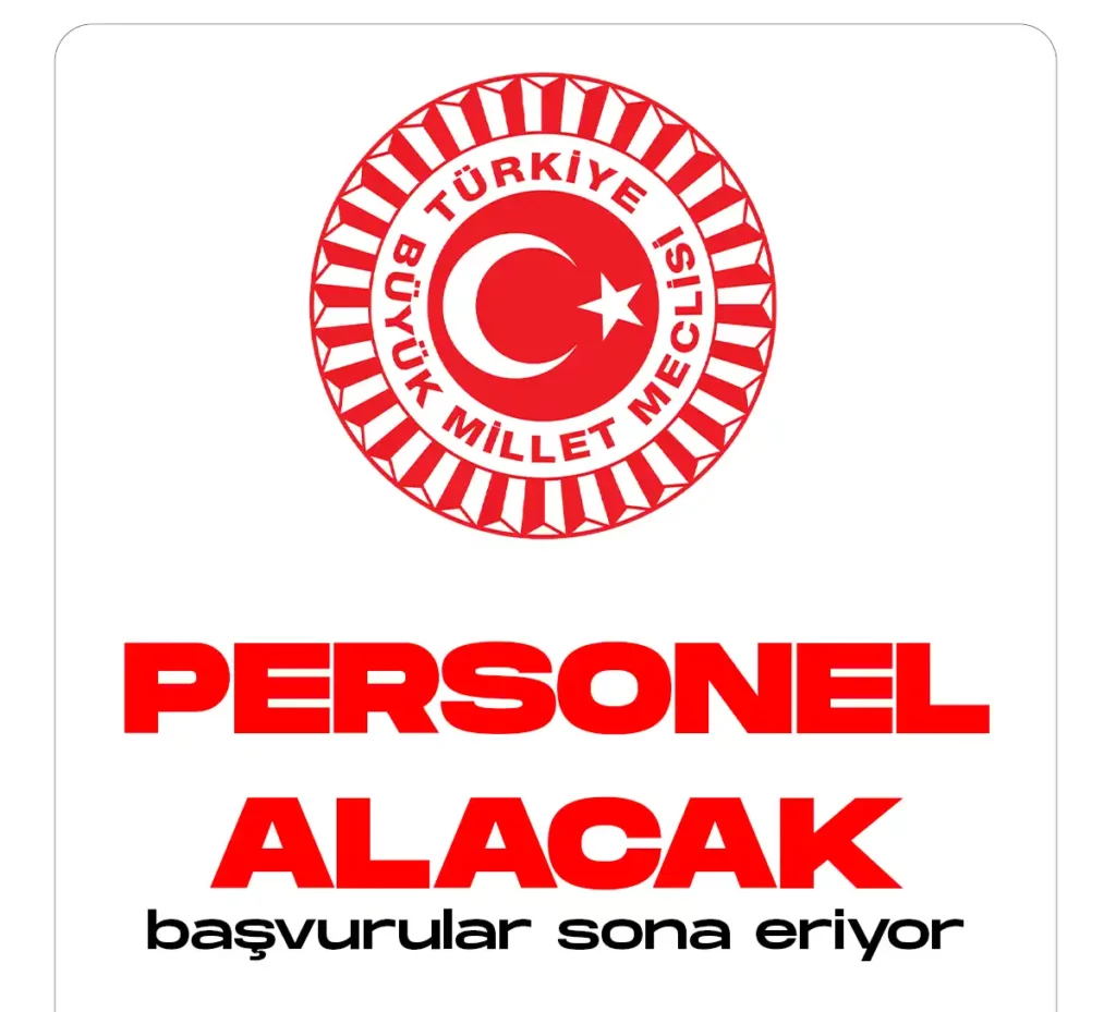 TBMM Personel alımı başvuruları sona eriyor.