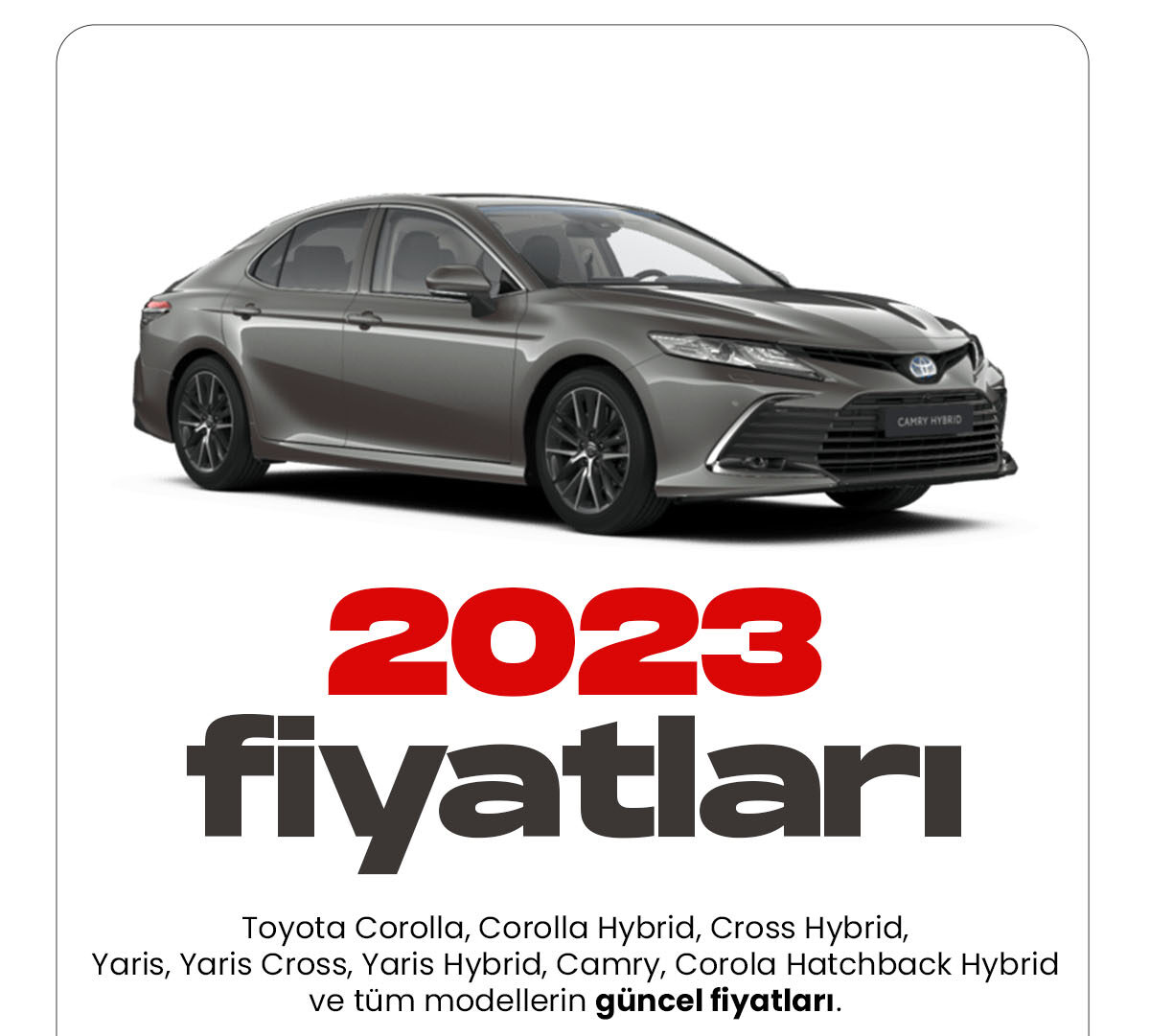 Toyota Ocak fiyat listesi yayımlandı. Her yıl araç modellerine yeni versiyonlar ekleyen Toyota, 2023 yılı fiyat listelerini güncelledi. Türkiye'de Toyota tutkunu olan birçok araç sürücüsü var. Modern ve dinamik tasarımıyla sürücüleri kendine hayran bırakıyor.