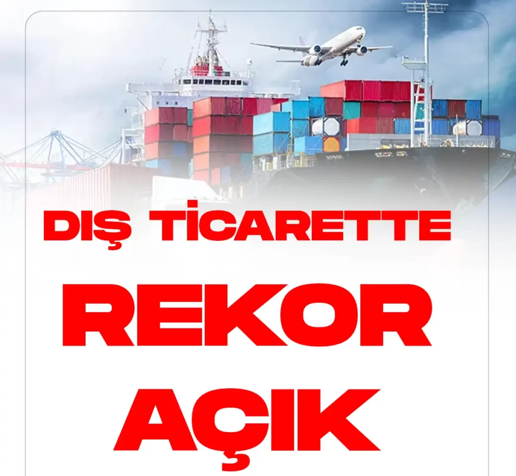 Dış Ticarette rekor açık geldi.