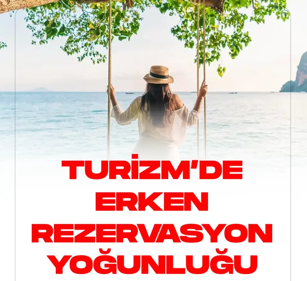 Erken rezervasyon yoğunluğu sürüyor.