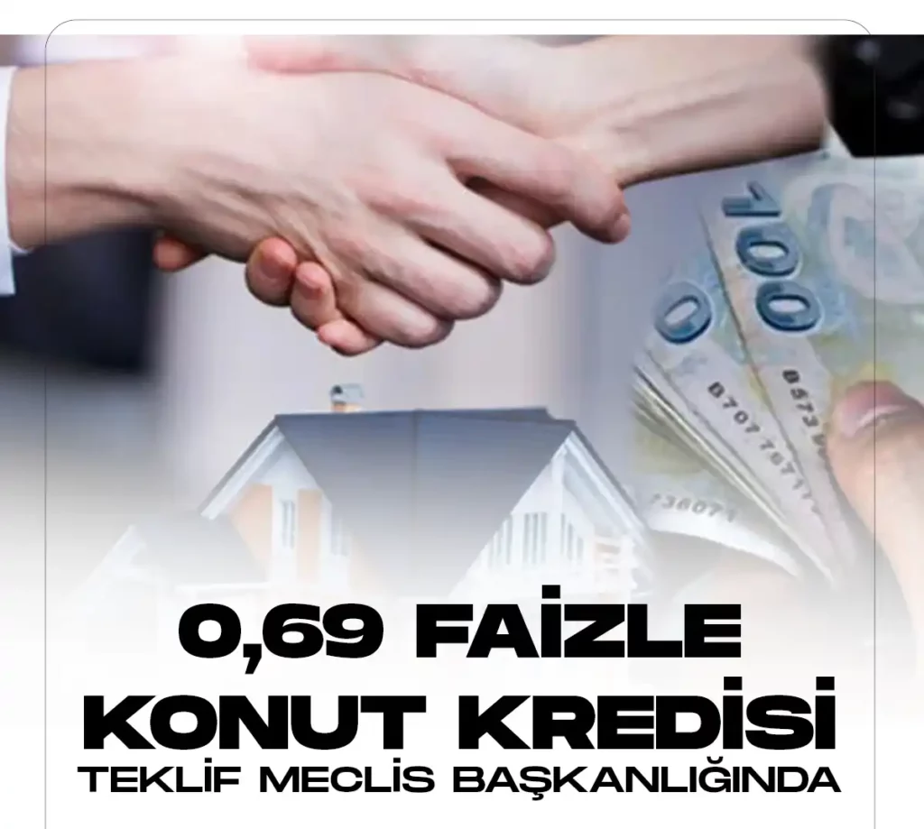 Düşük faizle konut kredisi kampanyası meclis başkanlığına geldi.