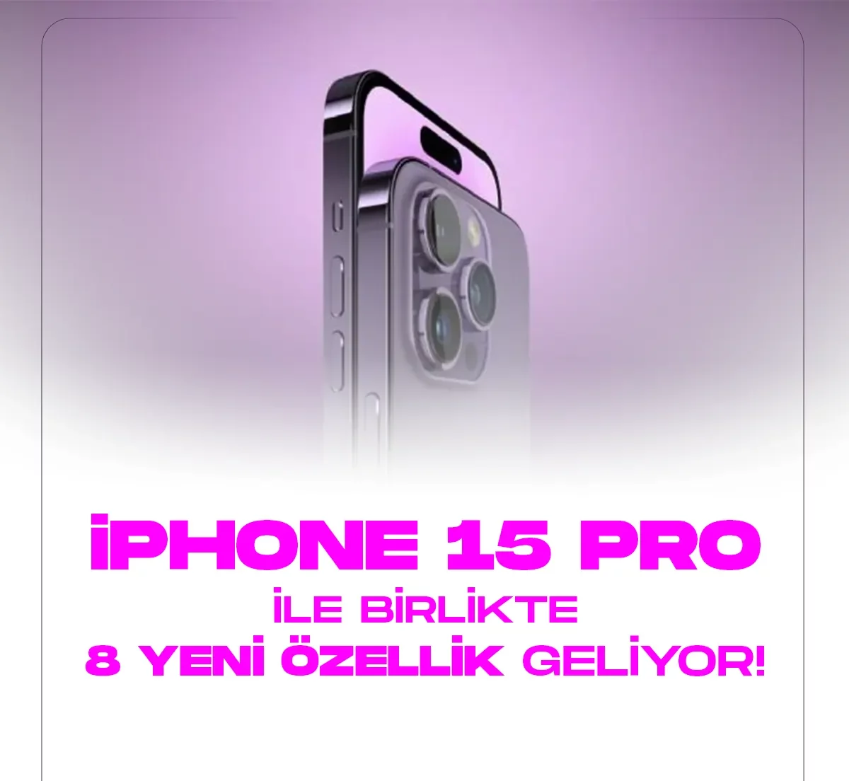 iPhone 15 Pro modellerle birlikte 8 özellik geliyor!