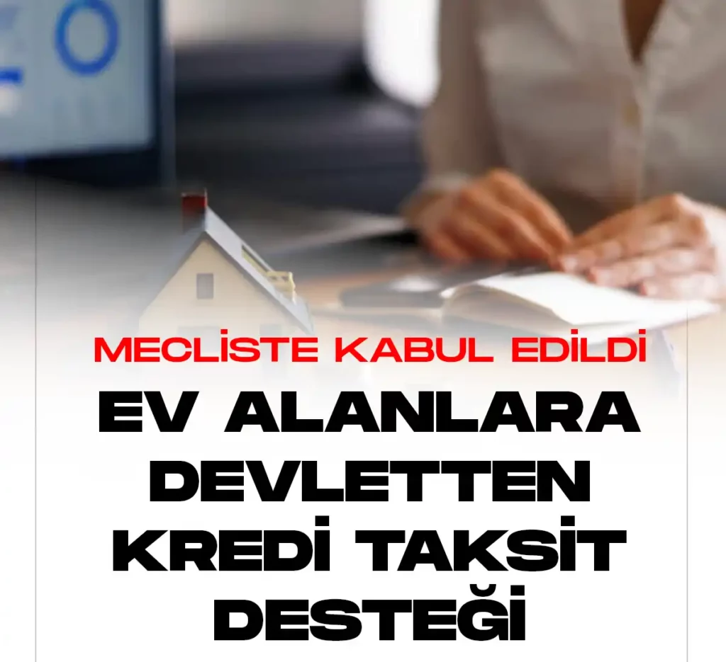 Konut alanlara kredi desteği verilecek.