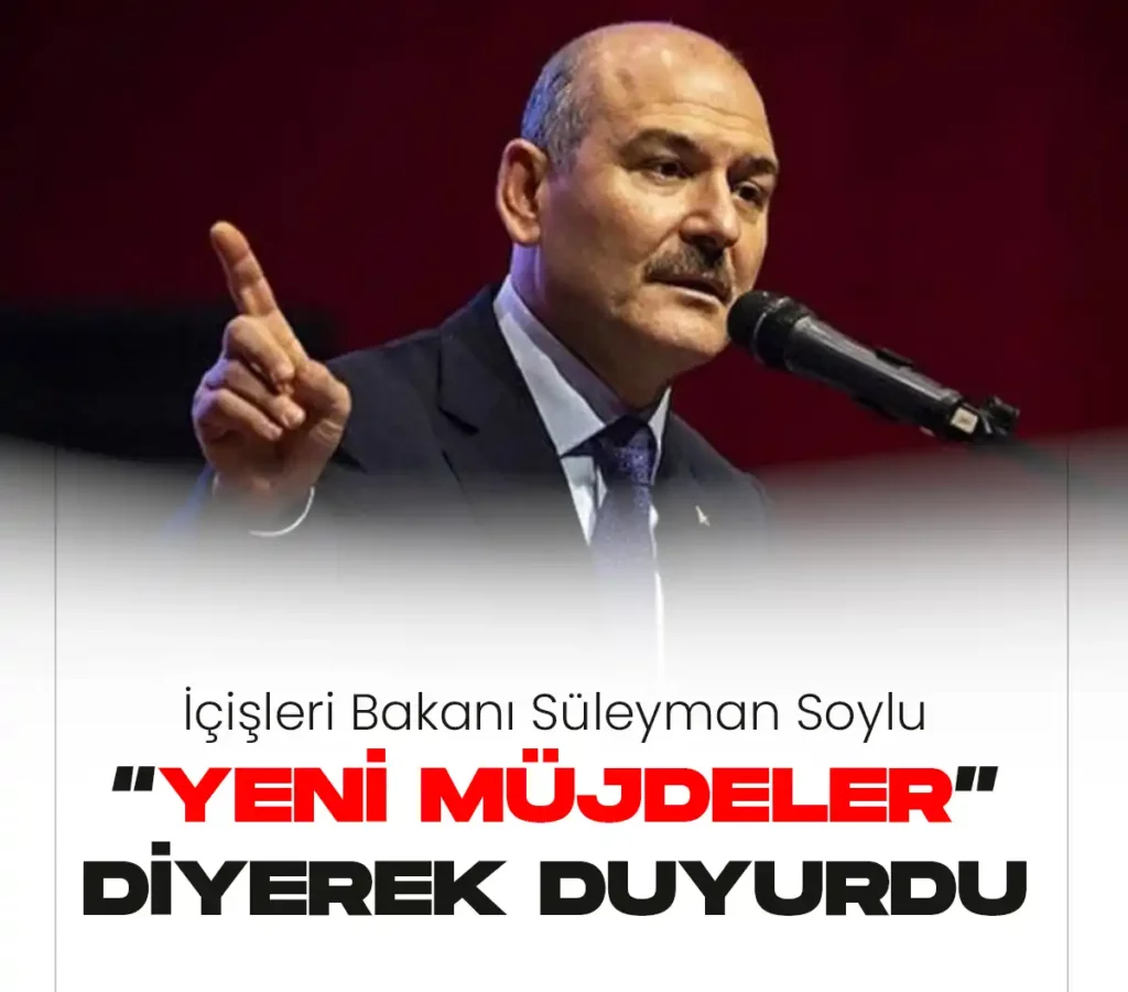İçişleri Bakanı Süleyman Soylu Yeni müjdeler geliyor diyerek açıkladı.