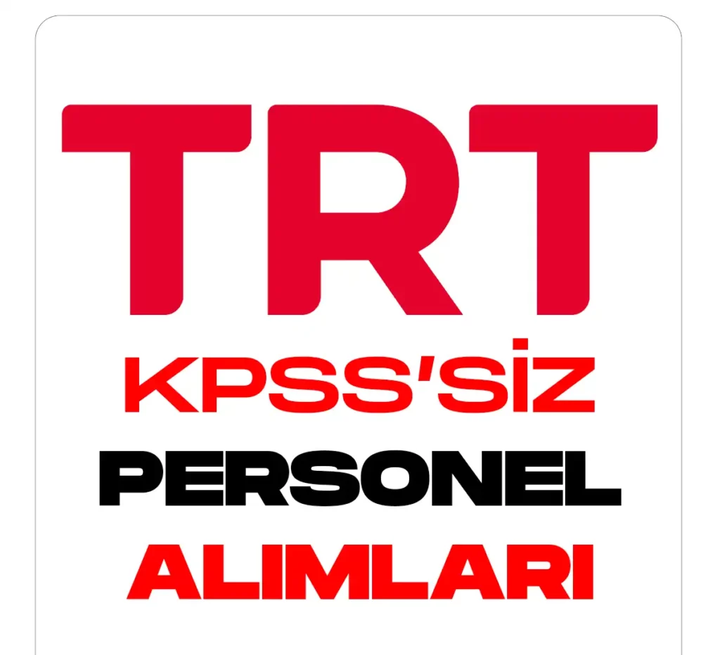 TRT KPSS Şartsız personel alımları yapacak.