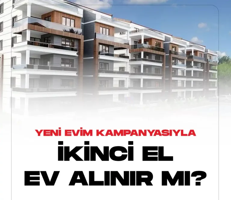 Yeni evim kampanyasında ikinci el evlere başvuru yapılır mı