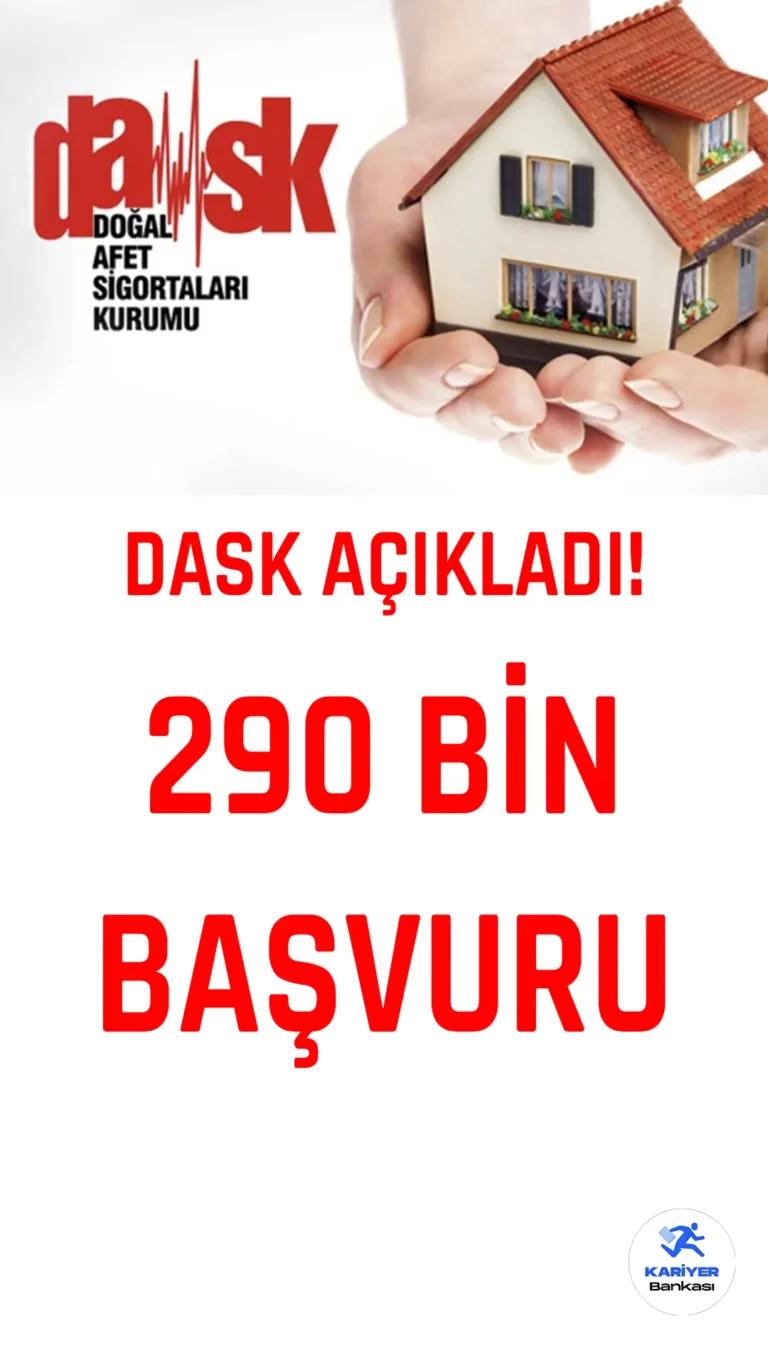 DASK Duyurdu: Başvuru Sayısı 290 Bini Aştı