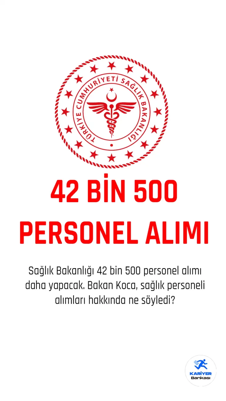 Sağlık Bakanlığı 42500 personel alımı daha yapacak.