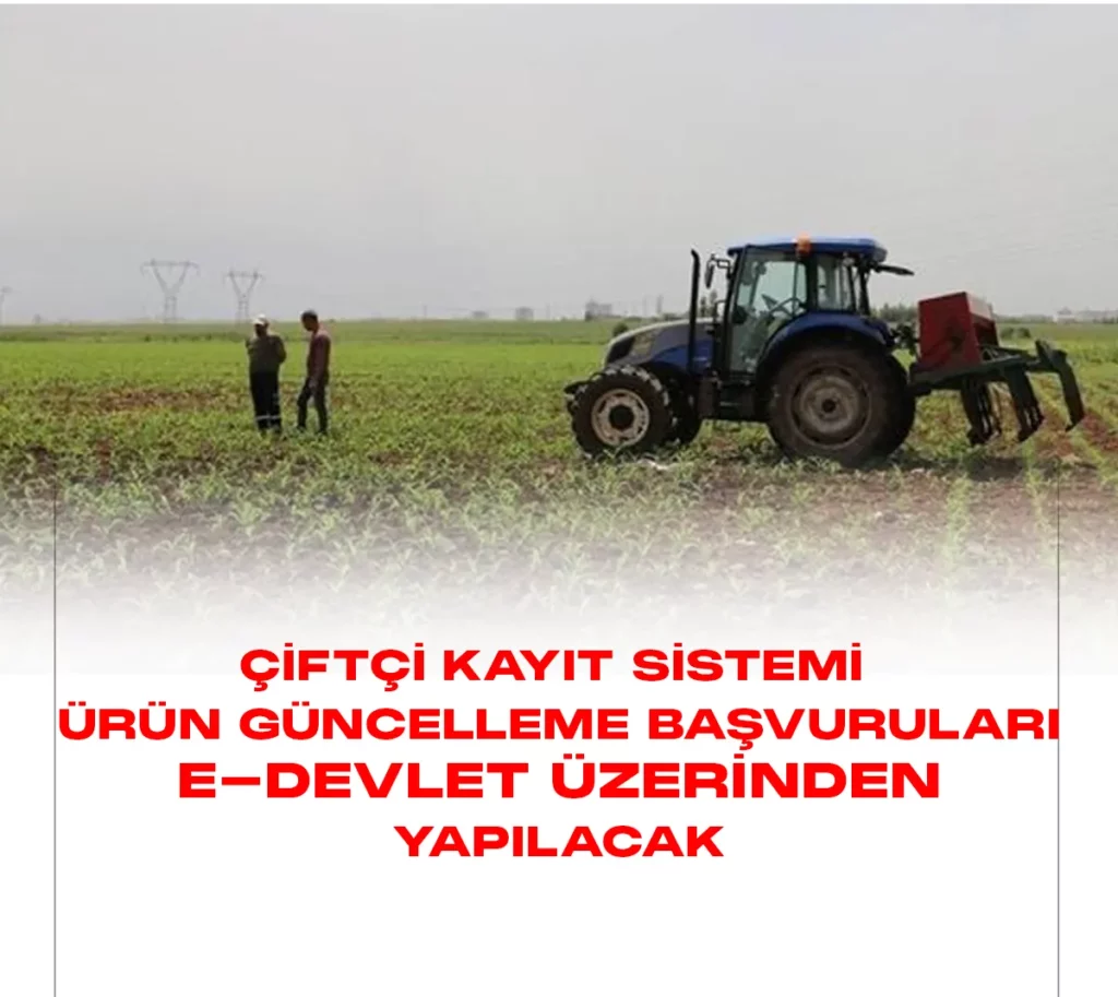 Çiftçi Kayıt Sistemi (ÇKS) ürün güncelleme işlemleri bugünden itibaren e-Devlet üzerinden yapılabilecek.