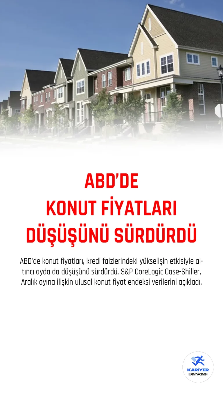 ABD'de konut fiyatları, kredi faizlerindeki yükselişin etkisiyle altıncı ayda da düşüşünü sürdürdü. S&P CoreLogic Case-Shiller, Aralık ayına ilişkin ulusal konut fiyat endeksi verilerini açıkladı.