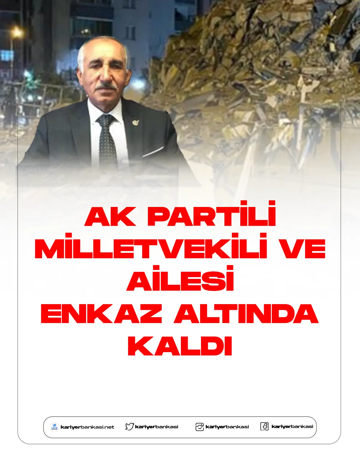 AK Partili vekil ve ailesi enkaz altında kaldı.
