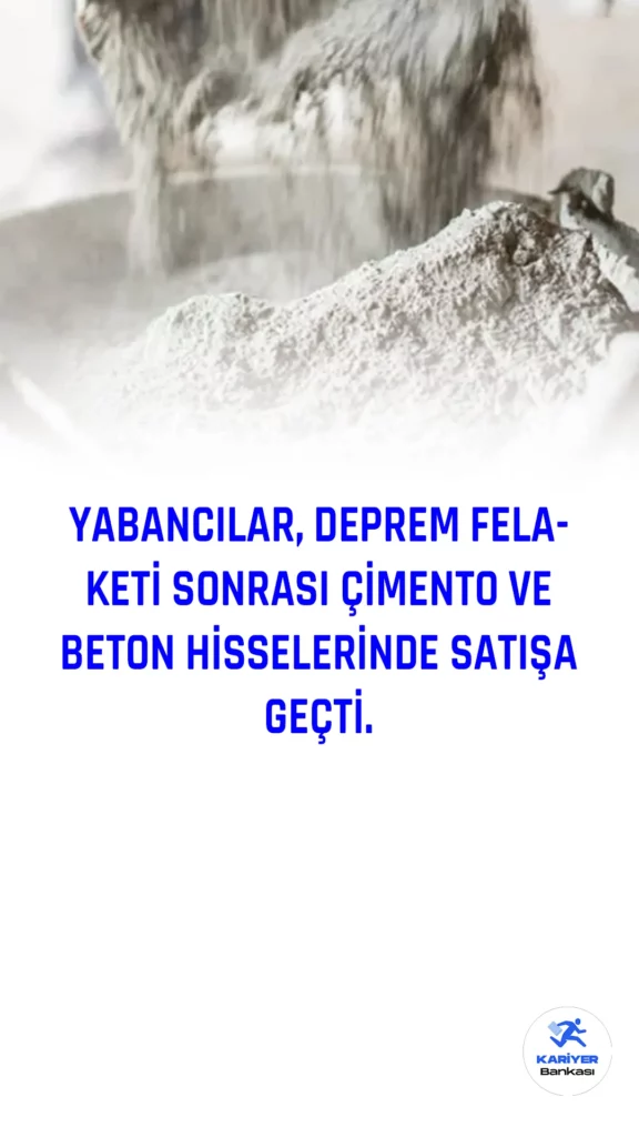Türkiye'deki son depremler, çimento ve beton şirketlerinin hisse fiyatlarında önemli bir artışa neden oldu ve bazı hisseler neredeyse iki katına çıktı. Ancak hisseler, yabancı yatırımcıların satış baskısıyla bugün taban fiyattan işlem gördü.