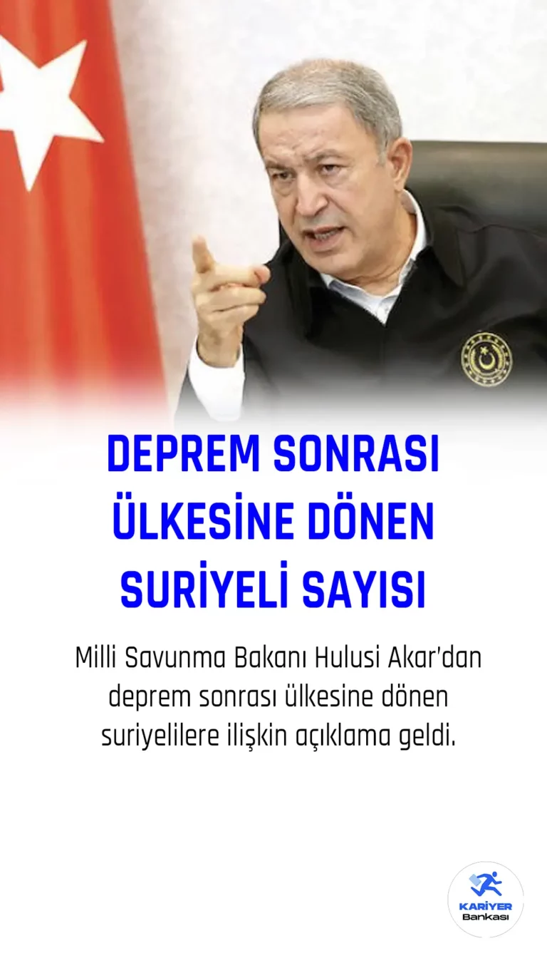 Hulusi Akar: Deprem Sonrası 20 Bin Suriyeli Ülkesine Döndü