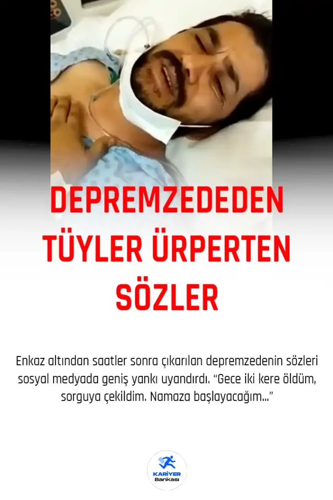 Depremzede: Enkaz Altında İki Kere Öldüm, Sorguya Çekildim! Namaza Başlayacağım