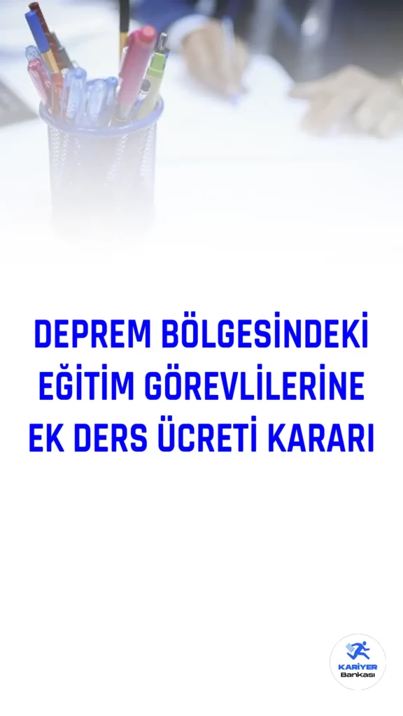 Cumhurbaşkanı tarafından yayımlanan karar ile deprem bölgesindeki eğitim görevlileri, olağanüstü hal (OHAL) süresince ek ders görevlerini yerine getirerek, ek ders ücretinden yararlandırılacaklar.