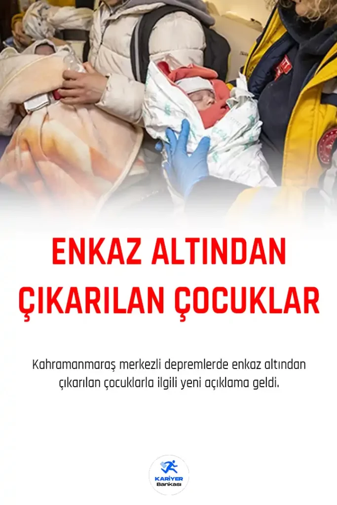 Enkaz altından çıkarılan çocuklarla ilgili yeni açıklama.