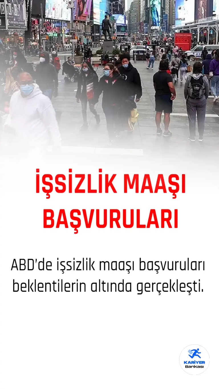 ABD’de İşsizlik Maaşı Başvuruları Beklentilerin Altında Gerçekleşti