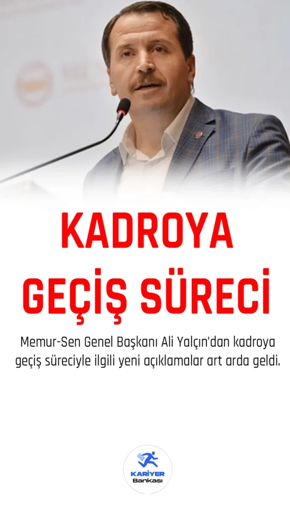 Memur-Sen genel başkanı Ali Yalçın'dan kadroya geçiş süreciyle ilgili açıklama geldi.