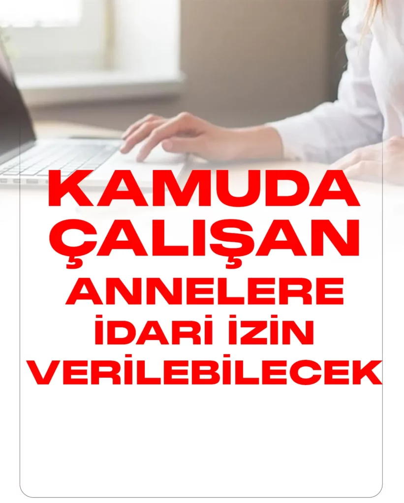 Kamuda çalışan, 10 yaş ve altı çocuğu olan kadınlara idari izin verilebilecek