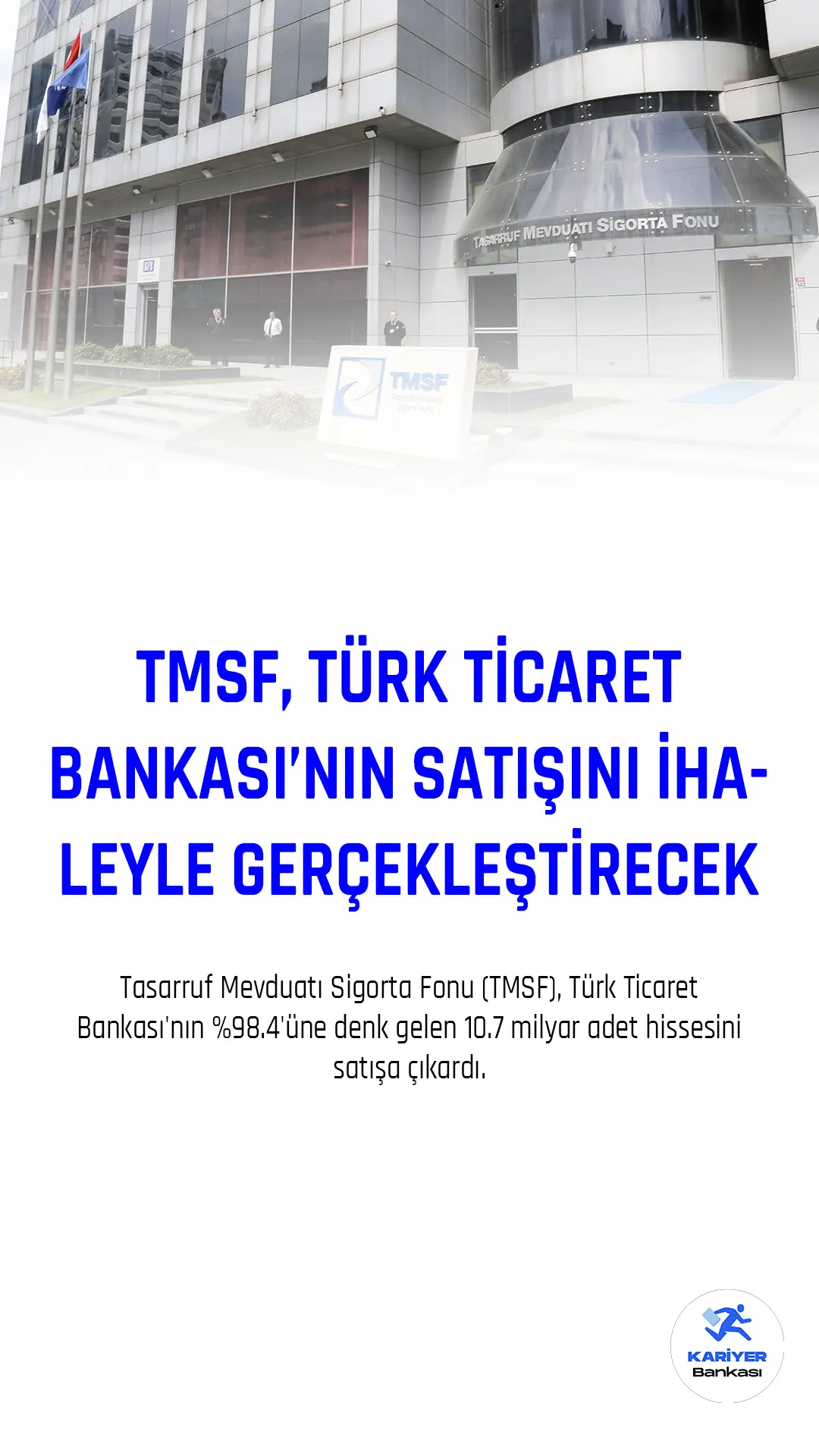Tasarruf Mevduatı Sigorta Fonu (TMSF), Türk Ticaret Bankası'nın %98.4'üne denk gelen 10.7 milyar adet hissesini satışa çıkardı.