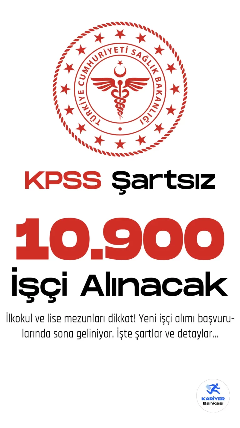 KPSS Şartsız 10 Bin 900 İşçi Alımı Başvuruları Sona Eriyor