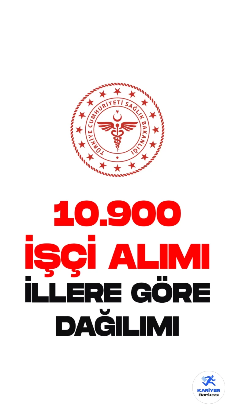 Sağlık Bakanlığı 10 Bin 900 İşçi Alımı İllere Göre Dağılım