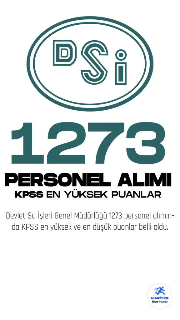 DSİ 1273 Personel Alımı Atama Sonucu KPSS En Yüksek, En Düşük Puanlar Açıklandı