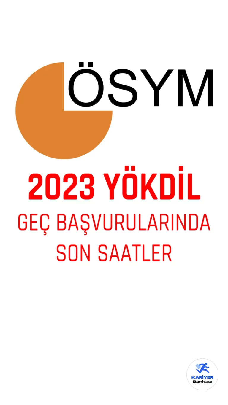 2023 YÖKDİL geç başvuruları bugün saat 23:59 itibarıyla sona eriyor.