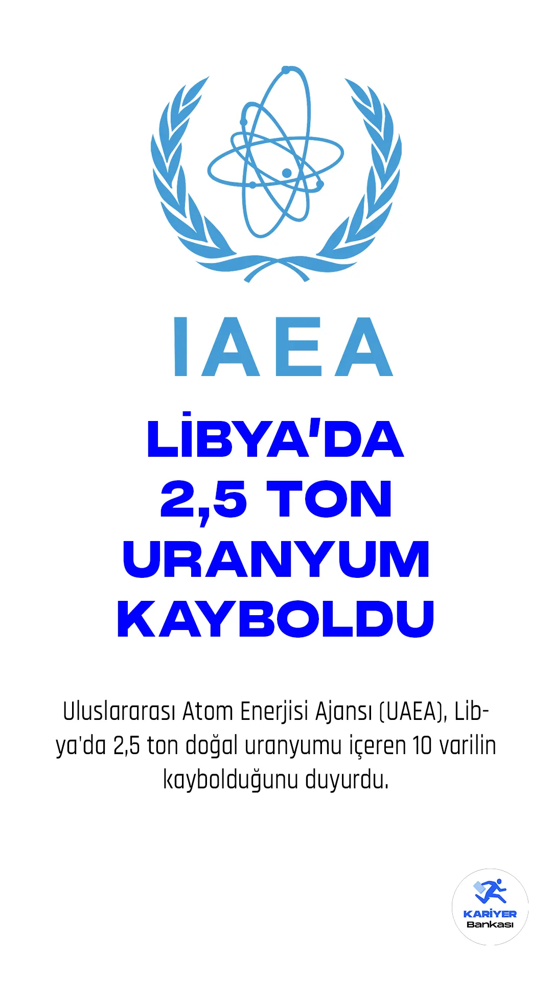 Uluslararası Atom Enerjisi Ajansı (UAEA), Libya'da 2,5 ton doğal uranyumu içeren 10 varilin kaybolduğunu duyurdu.