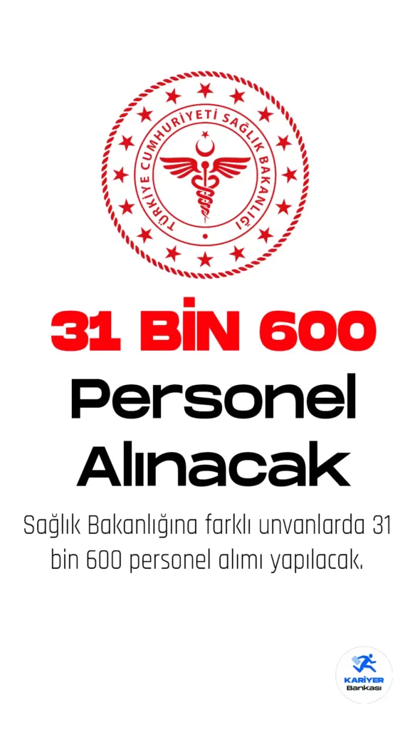 Sağlık Bakanlığı 31 Bin 600 Personel Alımı daha yapacak.