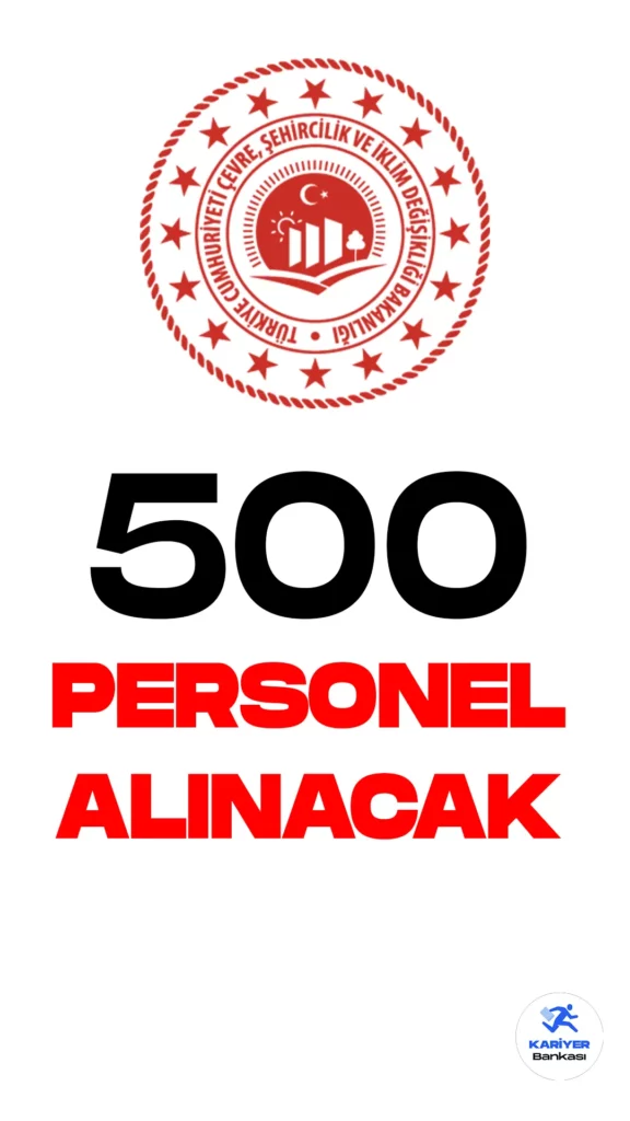 Çevre Bakanlığı 500 personel alacak.