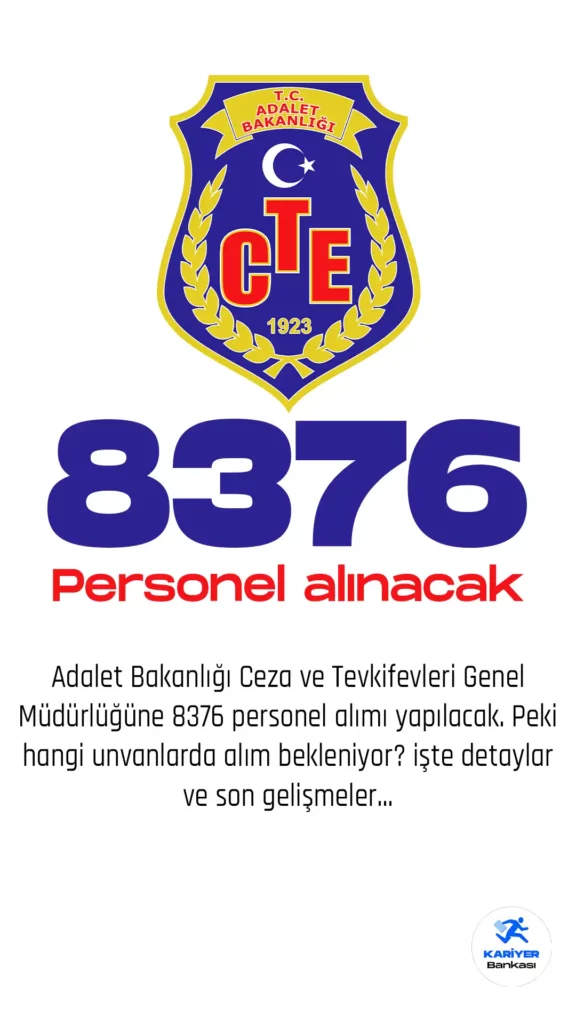 Adalet Bakanlığı Ceza ve Tevkifevleri Genel Müdürlüğüne 8376 personel alımı yapılacak.