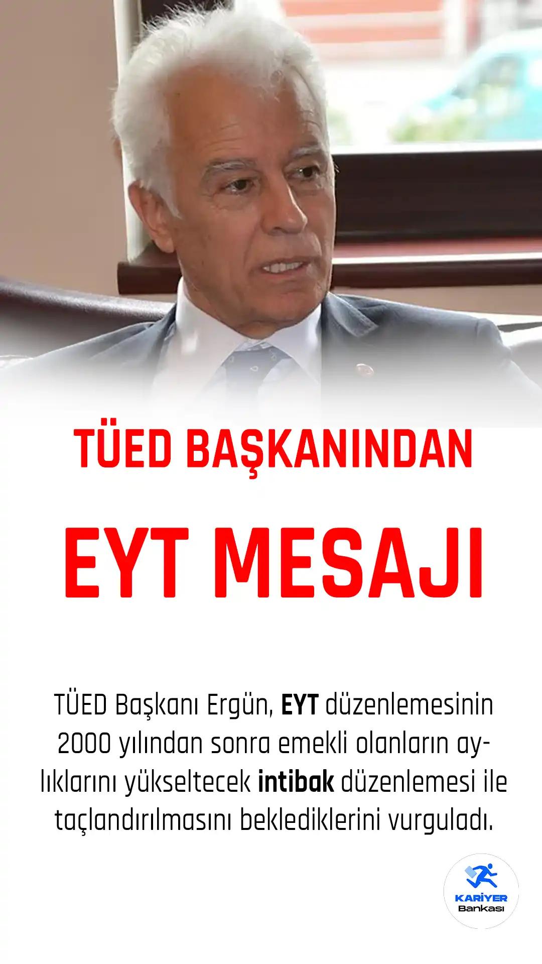 TÜED Başkanı Ergün, EYT düzenlemesinin 2000 yılından sonra emekli olanların aylıklarını yükseltecek intibak düzenlemesi ile taçlandırılmasını beklediklerini vurguladı.