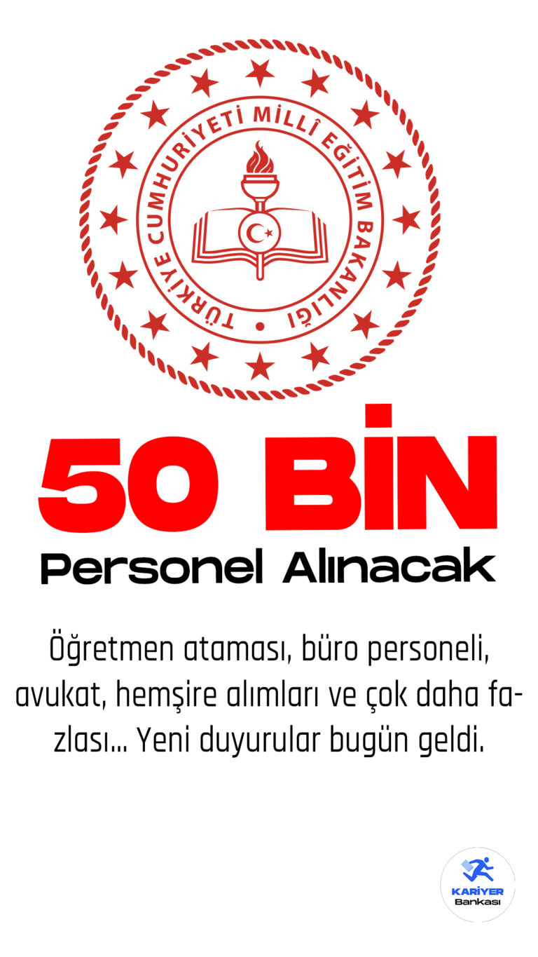 Milli Eğitim Bakanlığı 50 bin personel alımı yapacak.
