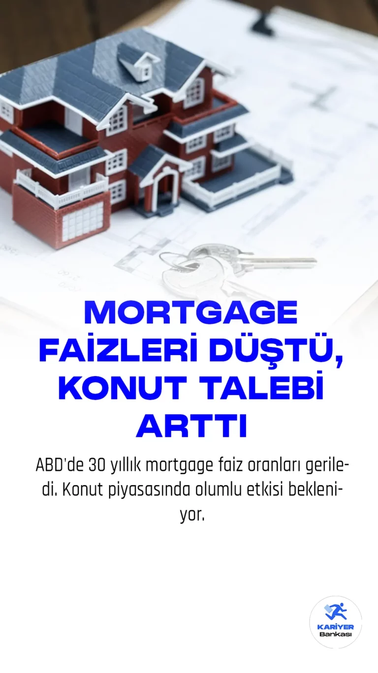 ABD'de 30 yıllık mortgage faiz oranları geriledi. Konut piyasasında olumlu etkisi bekleniyor.