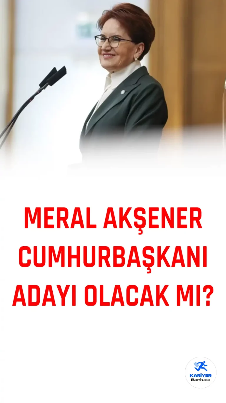 Meral Akşener Cumhurbaşkanı Adayı Olacak mı?