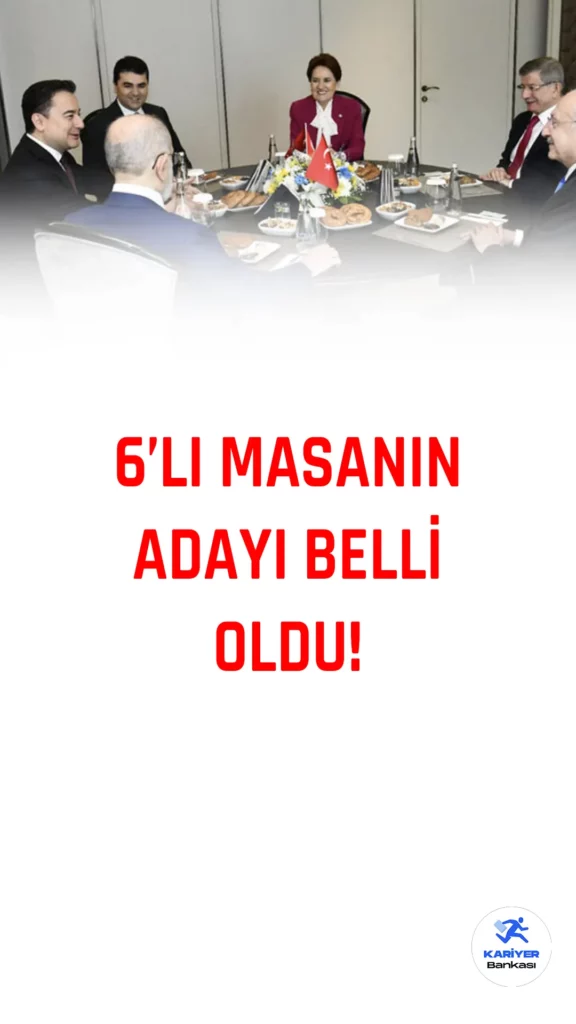Son Dakika! Altılı Masanın Cumhurbaşkanı Adayı Belli Oldu