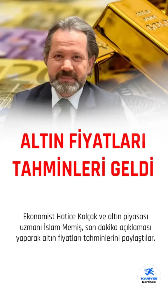Altın Fiyatları Tahminleri Açıklandı: Hatice Kolçak ve İslam Memiş’ten Açıklamalar